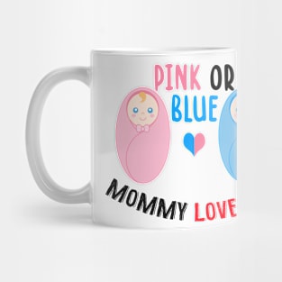 Pink or blue mommy loves you Mug